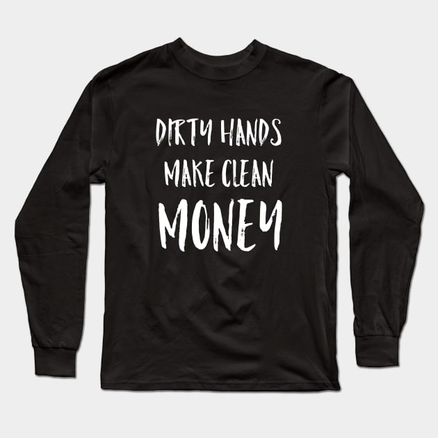 Dirty Hands Make Clean Money Mechanic Gift Long Sleeve T-Shirt by AstroGearStore